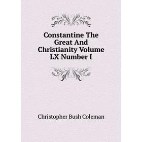 

Книга Constantine The Great And Christianity Volume LX Number I