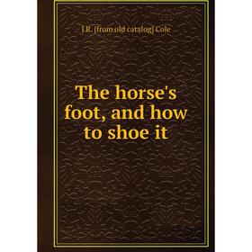 

Книга The horse's foot, and how to shoe it