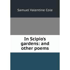 

Книга In Scipio's gardens: and other poems