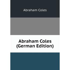 

Книга Abraham Coles (German Edition)