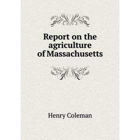 

Книга Report on the agriculture of Massachusetts