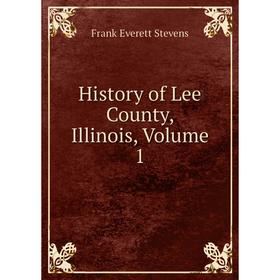 

Книга History of Lee County, Illinois, Volume 1