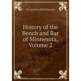 

Книга History of the Bench and Bar of Minnesota, Volume 2