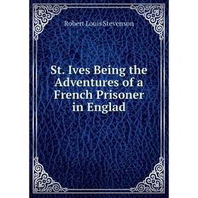 

Книга St. Ives Being the Adventures of a French Prisoner in Englad