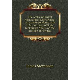

Книга The Arabs in Central Africa and at Lake Nyassa