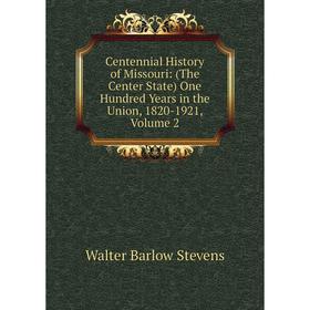 

Книга Centennial History of Missouri: (The Center State) One Hundred Years in the Union, 1820-1921, Volume 2