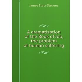 

Книга A dramatization of the Book of Job, the problem of human suffering