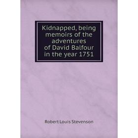 

Книга Kidnapped, being memoirs of the adventures of David Balfour in the year 1751