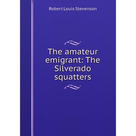

Книга The amateur emigrant: The Silverado squatters