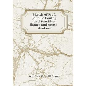 

Книга Sketch of Prof. John Le Conte; and Sensitive flames and sound-shadows