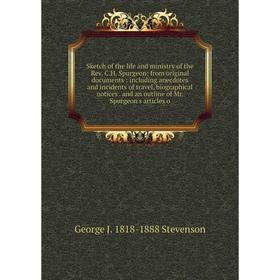 

Книга Sketch of the life and ministry of the Rev. C.H. Spurgeon: from original documents: including anecdotes and incidents of travel, biographical no