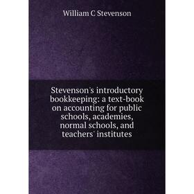 

Книга Stevenson's introductory bookkeeping: a text-book on accounting for public schools, academies, normal schools, and teachers' institutes