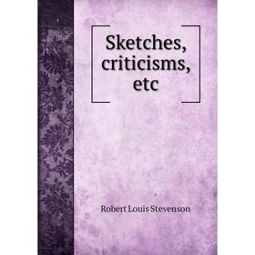 

Книга Sketches, criticisms, etc