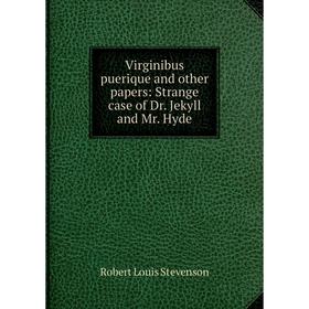 

Книга Virginibus puerique and other papers: Strange case of Dr. Jekyll and Mr. Hyde