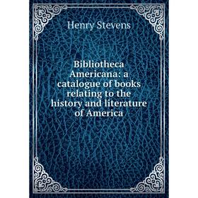 

Книга Bibliotheca Americana: a catalogue of books relating to the history and literature of America
