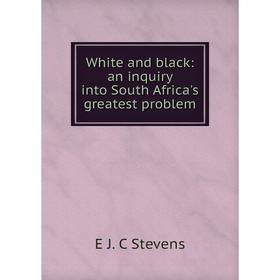 

Книга White and black: an inquiry into South Africa's greatest problem