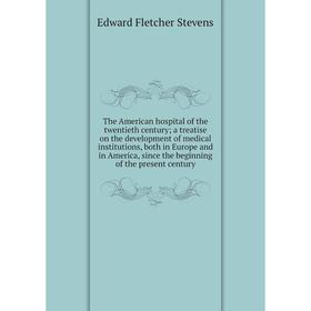 

Книга The American hospital of the twentieth century; a treatise on the development of medical institutions, both in Europe and in America, since the