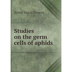 

Книга Studies on the germ cells of aphids