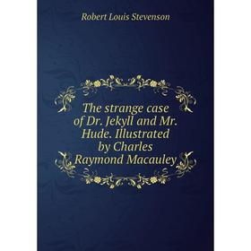 

Книга The strange case of Dr. Jekyll and Mr. Hude. Illustrated by Charles Raymond Macauley