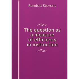 

Книга The question as a measure of efficiency in instruction