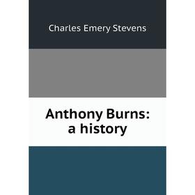 

Книга Anthony Burns: a history