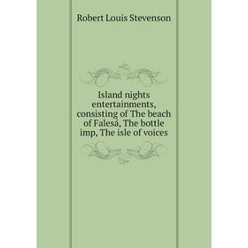 

Книга Island nights entertainments, consisting of The beach of Falesá, The bottle imp, The isle of voices