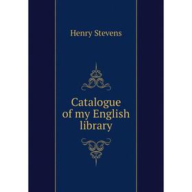 

Книга Catalogue of my English library
