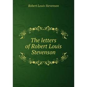 

Книга The letters of Robert Louis Stevenson