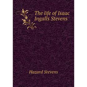 

Книга The life of Isaac Ingalls Stevens