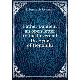 

Книга Father Damien; an open letter to the Reverend Dr. Hyde of Honolulu
