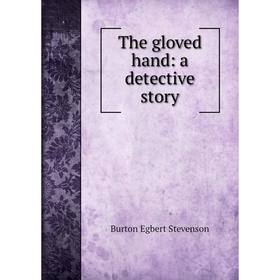 

Книга The gloved hand: a detective story