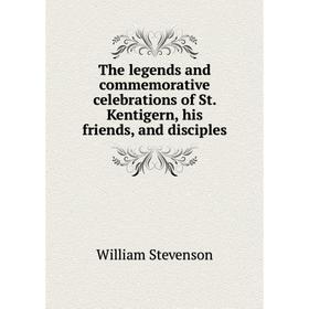 

Книга The legends and commemorative celebrations of St. Kentigern, his friends, and disciples