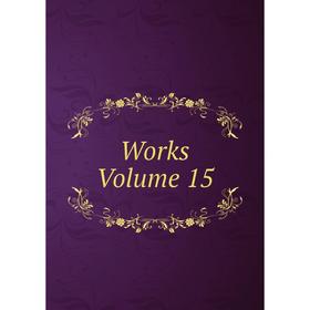 

Книга Works Volume 15