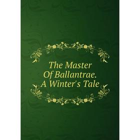 

Книга The Master Of Ballantrae. A Winter's Tale