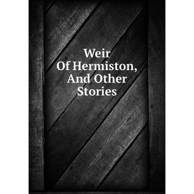 

Книга Weir Of Hermiston, And Other Stories