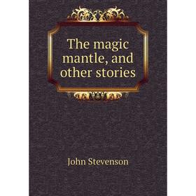 

Книга The magic mantle, and other stories