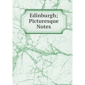 

Книга Edinburgh; Picturesque Notes