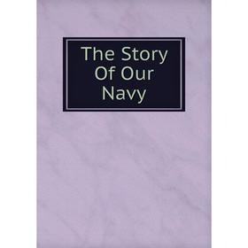 

Книга The Story Of Our Navy