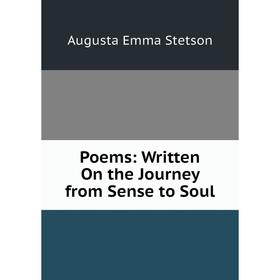 

Книга Poems: Written On the Journey from Sense to Soul