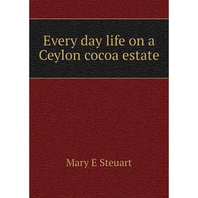 

Книга Every day life on a Ceylon cocoa estate