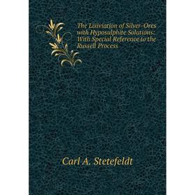 

Книга The Lixiviation of Silver-Ores with Hyposulphite Solutions: With Special Reference to the Russell Process