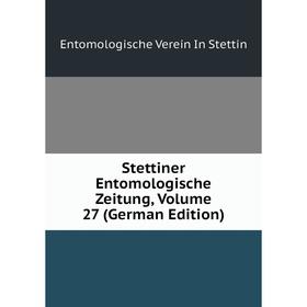 

Книга Stettiner Entomologische Zeitung, Volume 27 (German Edition)