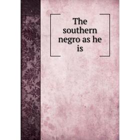 

Книга The southern negro as he is