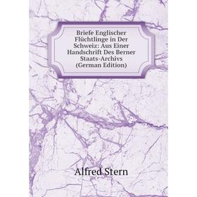

Книга Briefe Englischer Flüchtlinge in Der Schweiz: Aus Einer Handschrift Des Berner Staats-Archivs