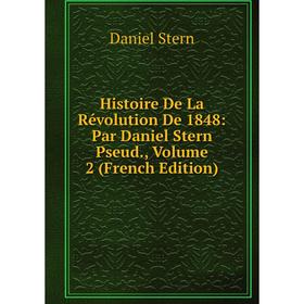 

Книга Histoire De La Révolution De 1848: Par Daniel Stern Pseud., Volume 2 (French Edition)