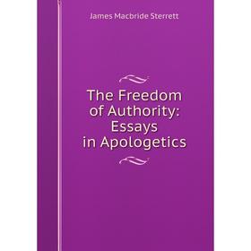 

Книга The Freedom of Authority: Essays in Apologetics