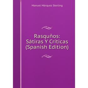 

Книга Rasquños: Sátiras Y Críticas (Spanish Edition)