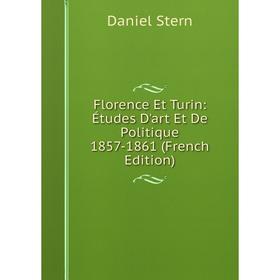 

Книга Florence Et Turin: Études D'art Et De Politique 1857-1861 (French Edition)