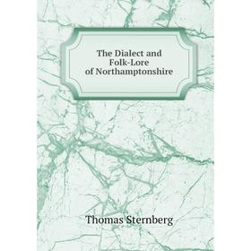

Книга The Dialect and Folk-Lore of Northamptonshire
