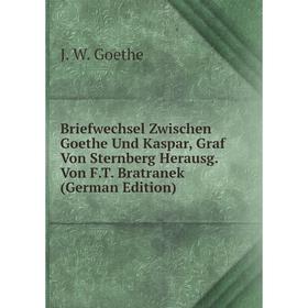 

Книга Briefwechsel Zwischen Goethe Und Kaspar, Graf Von Sternberg Herausg. Von F.T. Bratranek (German Edition)